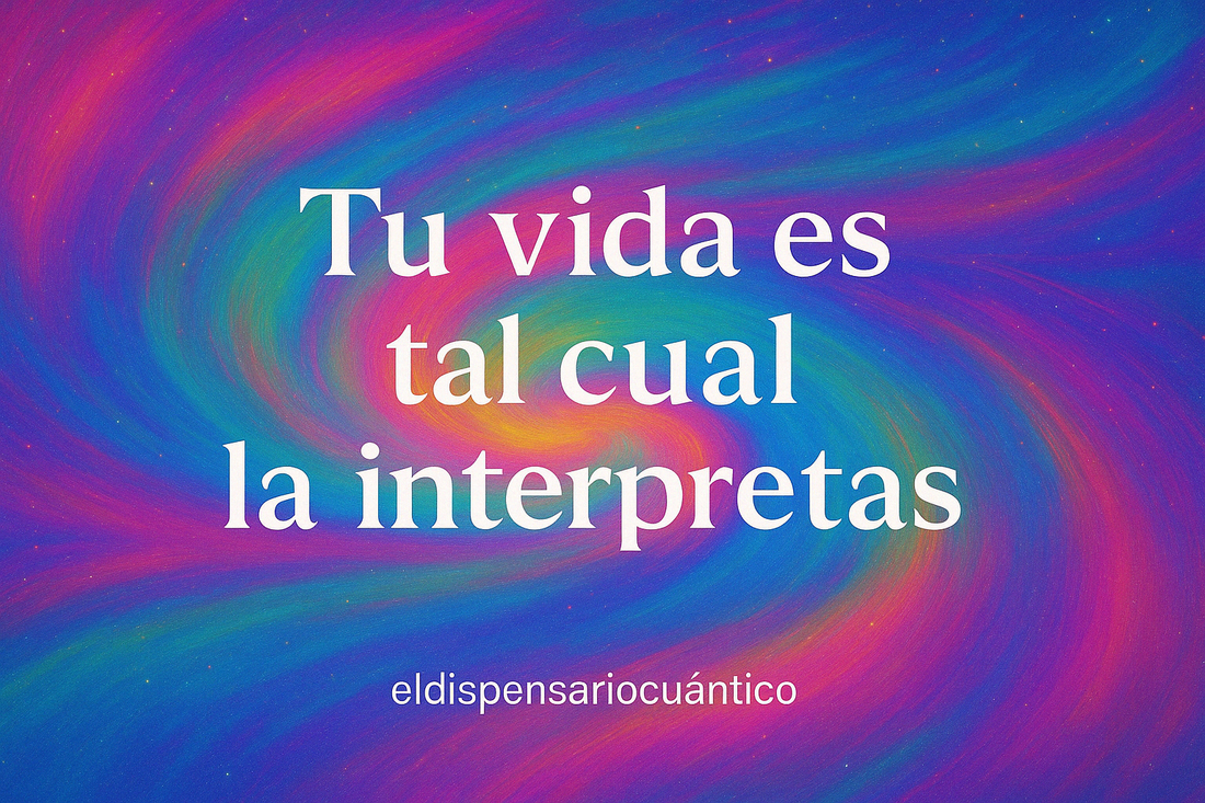 Tu Vida Es Tal Cual la Interpretas: La Magia de Cambiar Tu Percepción para Crear una Nueva Realidad